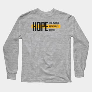 Hope that 2021 was not a trailer for 2022 (Black & Yellow Design) Long Sleeve T-Shirt